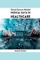 Cloud Secure Model Medical Data in Healthcare 2138923053 Book Cover