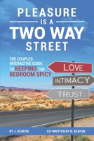 Pleasure is a Two Way Street: The Couples Interactive Guide to Keeping the Bedroom Spicy B08Z9W4ZT6 Book Cover