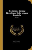 Diccionario General Etimol�gico De La Lengua Espa�ola; Volume 3 B0BQ8Z5ZTX Book Cover