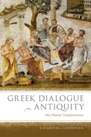 Greek Dialogue in Antiquity: Post-Platonic Transformations 0192893351 Book Cover