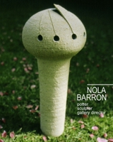 Nola Barron, potter, sculptor, gallery director 0473517299 Book Cover