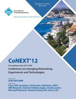 Conext 12 Proceedings of the 2012 ACM Conference on Emerging Networking Experiments and Technologies 1450319343 Book Cover