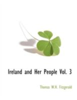 Ireland and Her People: A Library of Irish Biography, Volume III 1017888469 Book Cover