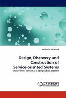 Design, Discovery and Construction of Service-oriented Systems: Discovery of services as a composition problem 3843360723 Book Cover
