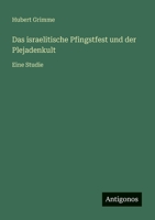 Das israelitische Pfingstfest und der Plejadenkult: Eine Studie (German Edition) 3563409625 Book Cover