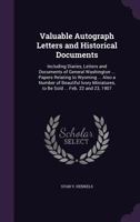 Valuable Autograph Letters and Historical Documents: Including Diaries, Letters and Documents of General Washington ... Papers Relating to Wyoming ... Also a Number of Beautiful Ivory Miniatures, to B 1145687350 Book Cover