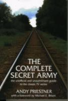 The Complete Secret Army: An Unofficial and Unauthorised Guide to the Classic TV Drama Series 0956100007 Book Cover