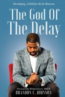 The God of the Delay: Developing a Faith for the In-Between B0G4ZC684H Book Cover