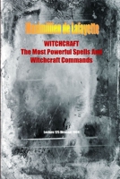 Witchcraft. the Most Powerful Spells and Witchcraft Commands. 4th Edition 1329486803 Book Cover