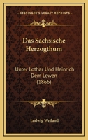 Das Sachsische Herzogtum Unter Lothar Und Heinrich Dem Lowen 1241785597 Book Cover