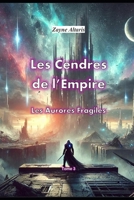 Les Cendres de l'Empire: Les Aurores Fragiles (French Edition) B0DS41TDPV Book Cover