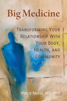 Big Medicine: Transforming Your Relationship with Your Body, Health, and Community 099980944X Book Cover