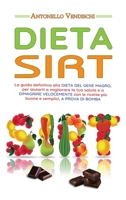 Dieta Sirt: La guida definitiva alla DIETA DEL GENE MAGRO, per aiutarti a migliorare la tua salute e a DIMAGRIRE VELOCEMENTE con le ricette pi� buone e semplici, A PROVA DI BOMBA 1802112588 Book Cover