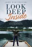 Look Deep Inside: A True Inspiring Story About Knowing Who We Really Are 1982268956 Book Cover