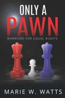 Only a Pawn : Warriors for Equal Rights 0578655403 Book Cover