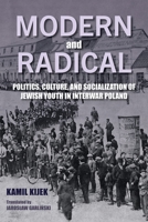 Modern and Radical: Politics, Culture, and Socialization of Jewish Youth in Interwar Poland (Jews of Eastern Europe) (Polish Edition) 0253074924 Book Cover