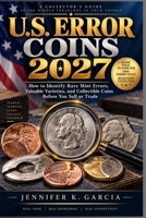 U.S. Error Coins 2027: How to Identify Rare Mint Errors, Valuable Varieties, and Collectible Coins Before You Sell or Trade B0HHYHZDFY Book Cover