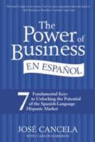 The Power of Business en Espanol: 7 Fundamental Keys to Unlocking the Potential of the Spanish-Language Hispanic Market 0061234990 Book Cover