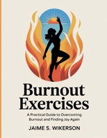 Burnout Exercises: A Practical Guide to Overcoming Burnout and Finding Joy Again B0FTTP1CM4 Book Cover