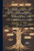 A Genealogy of the Leavenworth Family in the United States 1022510533 Book Cover