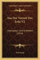 Aus Der Vorzeit Der Erde V2: Gebirgsbau Und Erdbeben (1910) 1167514513 Book Cover