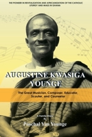 Augustine Kwasiga Younge: The Great Musician, Composer, Educator, Scouter and Counselor: The Pioneer in Revitalization and Africanization of the Catholic Liturgy and Mass in Ghana 9988902476 Book Cover