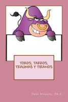 Toros, Tarros, Traumas y Tiranos 1542949106 Book Cover