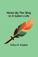 Notes By the Way in a Sailor's Life 9356890196 Book Cover