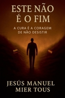 Este Não É o Fim "A Cura é a Coragem de Não Desistir" (Portuguese Edition) B0FB6P76MB Book Cover