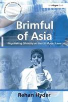 Brimful of Asia: Negotiating Ethnicity on the UK Music Scene 0754640647 Book Cover
