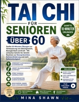 TAI CHI FÜR SENIOREN ÜBER 60: Sanfte 10-Minuten-Übungen zur Verbesserung von Gleichgewicht, Beweglichkeit und Kraft – Mit einfachen ... und mehr Selbstständigkeit (German Edition) B0GY3ZB67L Book Cover