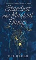 Stardust and Magical Things: A Journey of Coming Home to Myself 1982263318 Book Cover