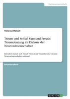Traum und Schlaf. Sigmund Freuds Traumdeutung im Diskurs der Neurowissenschaften: Inwiefern lassen sich Freuds Thesen zur Traumtheorie von den Neurowi 3346767450 Book Cover