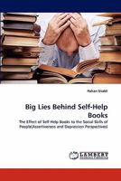 Big Lies Behind Self-Help Books: The Effect of Self-Help Books to the Social Skills of People 3843355797 Book Cover