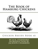 The Book of Hamburg Chickens: Chicken Breeds Book 48 1536877212 Book Cover