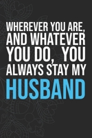 Wherever you are, And whatever you do,  You always Stay My Husband 1660285623 Book Cover