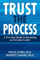 Trust the Process: A Five Step Model to Becoming an Everyday Leader 1098366883 Book Cover