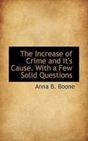 The Increase of Crime and It's Cause. with a Few Solid Questions 0469652977 Book Cover