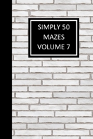 Simply 50 Mazes Volume 7: Children and Adult Maze Book, 50 Mazes, Work on Problem Solving, Critical Thinking - White Brick Cover B08BVWT9XT Book Cover