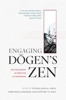 Engaging Dogen's Zen: The Philosophy of Practice as Awakening 161429254X Book Cover