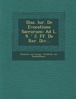 Diss. Iur. de Evocatione Sacrorum: Ad L. 9. ʹ 2. Ff. de Rer. DIV... 1288136110 Book Cover