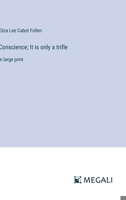 Conscience; It is only a trifle: in large print 3387030304 Book Cover