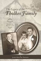 The Legacy of The Tholkes Family: Pioneers of the American Heartland B0B4SJH2XH Book Cover