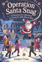 Operation Santa Snag: A Christmas Eve Adventure to Catch the Jolly Man in Red B0FK3GVWB3 Book Cover