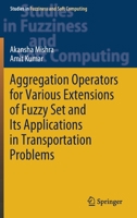 Aggregation Operators for Various Extensions of Fuzzy Set and Its Applications in Transportation Problems 9811569975 Book Cover