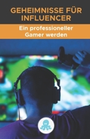 Geheimnisse für Influencer: Wie man ein professioneller Gamer wird: Strategie, Tipps, Tricks, Schlüssel und professionelle Geheimnisse, um ein Gamer ... und davon leben zu können. B09CK8MZ7P Book Cover