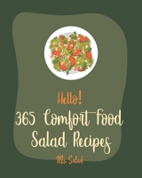 Hello! 365 Comfort Food Salad Recipes: Best Comfort Food Salad Cookbook Ever For Beginners [Waldorf Cookbook, Summer Salads Cookbook, Tuna Salad Cookbook, Comfort Food Cookbook Southern] [Book 1] B085H5MF6L Book Cover