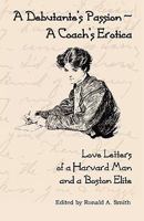 A Debutante's Passion-A Coach's Erotica: Love Letters of a Harvard Man and a Boston Elite