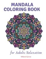 Mandala Coloring Book for Adults Relaxation: Adult Coloring Book Featuring Beautiful Mandalas Designed to Soothe the Soul B088BBKD7D Book Cover