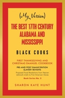 (My Version) the Best 17Th Century Alabama and Mississippi Black Cooks : First Thanksgiving and Christmas Emanuel Cookbook 1796096598 Book Cover